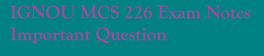 IGNOU MCS 226 Exam Notes / Important Question
